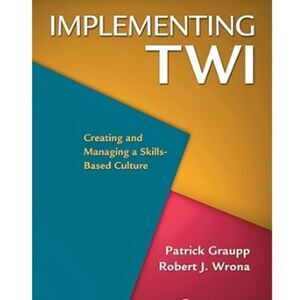 Implementing TWI: Creating and Managing a Skills-Based Culture